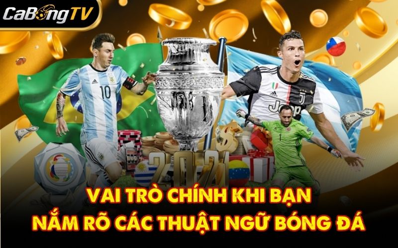 Vai trò chính khi bạn nắm rõ các thuật ngữ bóng đá
