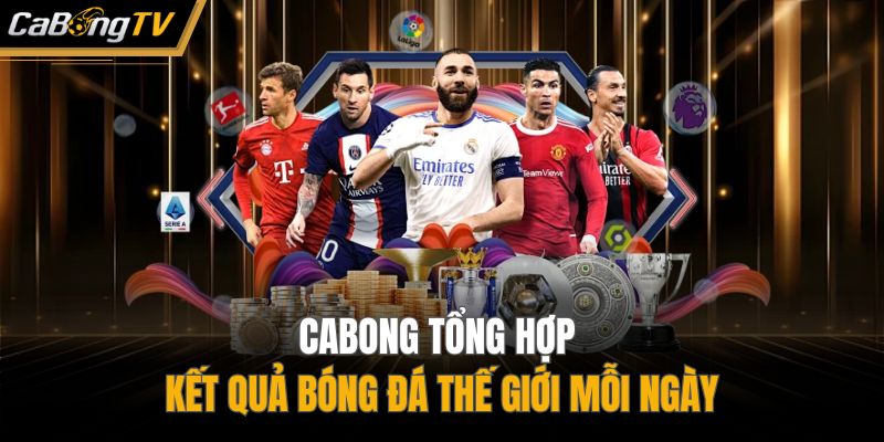 Cập Nhật Kết Quả Bóng Đá Thế Giới 247 Chỉ Có Tại Cabong